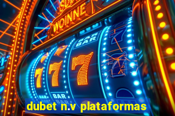 dubet n.v plataformas